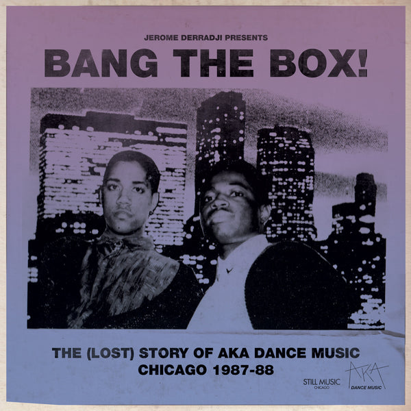Jerome Derradji Presents Bang The Box! The (Lost) Story Of AKA Dance Music. Chicago 1987-88 (Warehouse Find!!)